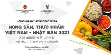 Hội nghị giao thương trực tuyến nông sản, thực phẩm Việt Nam - Nhật Bản 2021