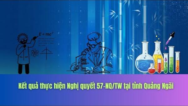 Kết quả thực hiện Nghị quyết 57-NQ/TW tại tỉnh Quảng Ngãi
